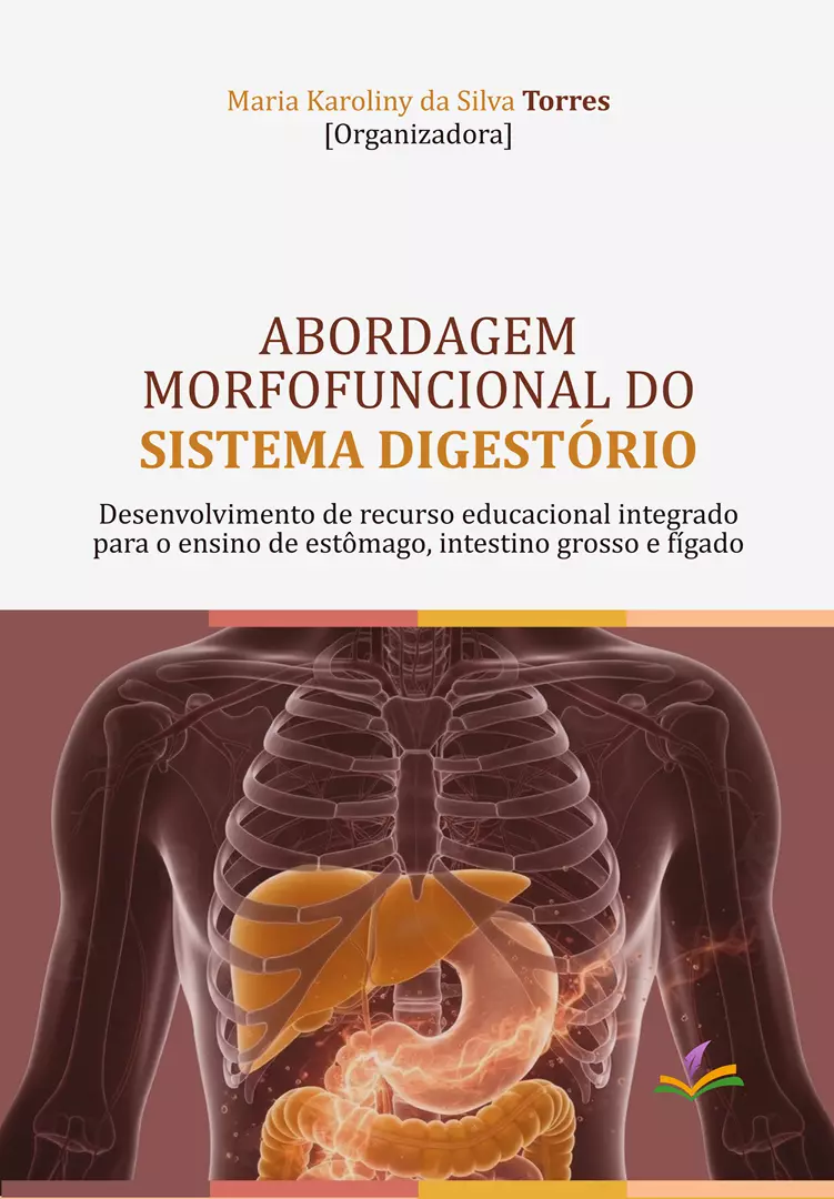 ABORDAGEM MORFOFUNCIONAL DO SISTEMA DIGESTÓRIO: Desenvolvimento de recurso educacional integrado para o ensino de estômago, intestino grosso e fígado